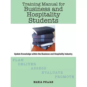 Training Manual for Business and Hospitality Students: Update Knowledge Within the Business and Hospitality Industry.