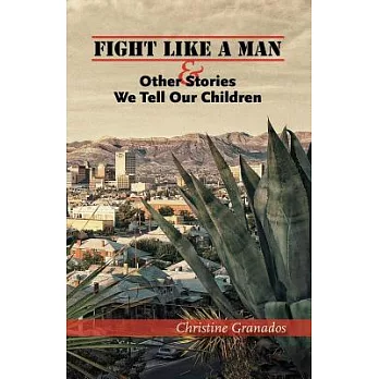 Fight Like a Man & Other Stories We Tell Our Children