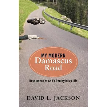 My Modern Damascus Road: Revelations of God’s Reality in My Life