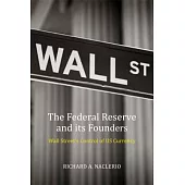 The Federal Reserve and Its Founders: Money, Politics, and Power
