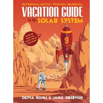 Vacation Guide to the Solar System: Science for the Savvy Space Traveler!