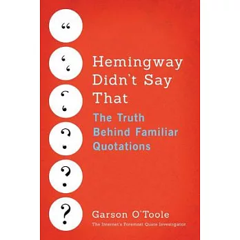 Hemingway Didn’t Say That: The Truth Behind Familiar Quotations