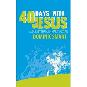 40 Days With Jesus: A Journey Through Mark’s Gospel
