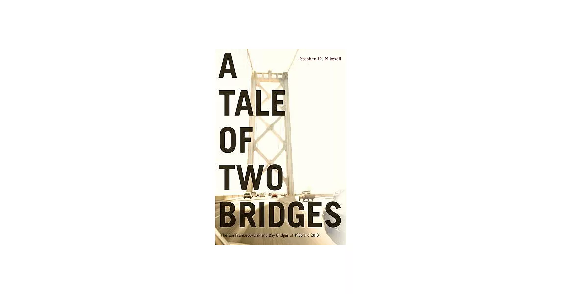 A Tale of Two Bridges: The San Francisco-Oakland Bay Bridges of 1936 and 2013 | 拾書所
