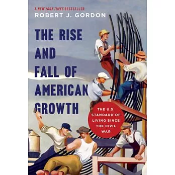 The Rise and Fall of American Growth: The U.S. Standard of Living Since the Civil War