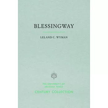 Blessingway: With Three Versions of the Myth Recorded and Translated from the Navajo by Father Berard Haile, O.F.M.