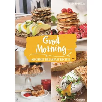 Good Morning: Gourmet Breakfast Recipes