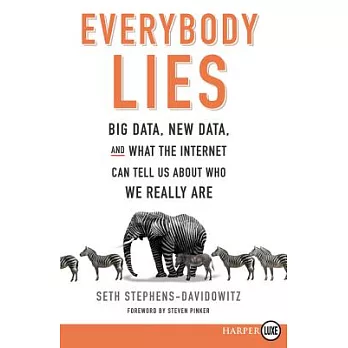 Everybody Lies: Big Data, New Data, and What the Internet Can Tell Us about Who We Really Are