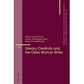 Literary Creativity and the Older Woman Writer: A Collection of Critical Essays