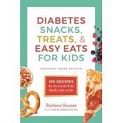 Diabetes Snacks, Treats, and Easy Eats for Kids: 150 Recipes for the Foods Kids Really Like to Eat