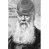 Henty Goes to School: School Life in the Novels of G. A. Henty
