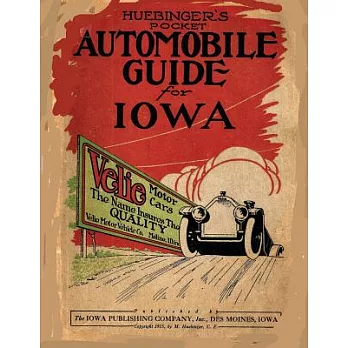 Huebinger’s Pocket Automobile Guide for Iowa: A Reprint of the 1915 Classic Travel Guide including maps of all counties in Iowa