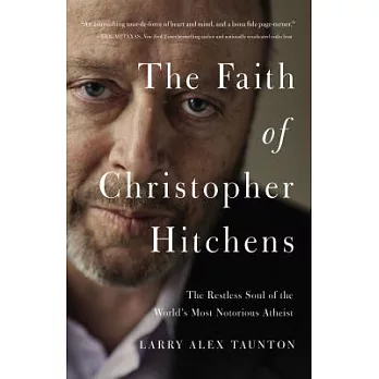 The Faith of Christopher Hitchens: The Restless Soul of the World’s Most Notorious Atheist