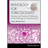 Pathology for Toxicologists: Principles and Practices of Laboratory Animal Pathology for Study Personnel