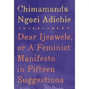 Dear Ijeawele: Or a Feminist Manifesto in Fifteen Suggestions