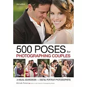 500 Poses for Photographing Couples: A Visual Sourcebook for Digital Portrait Photographers