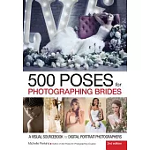 500 Poses for Photographing Brides: A Visual Sourcebook for Digital Portrait Photographers
