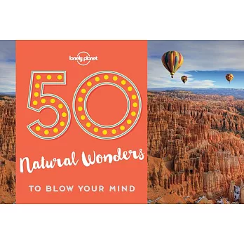 Lonely Planet 50 Natural Wonders to Blow Your Mind