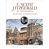 F. Scott Fitzgerald in Minnesota: The Writer & His Friends at Home