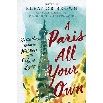 A Paris All Your Own: Bestselling Women Writers on the City of Light