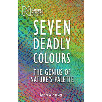 Seven Deadly Colours: The Genius of Nature’s Palette