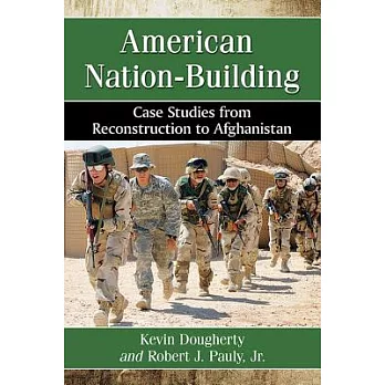 American Nation-Building: Case Studies from Reconstruction to Afghanistan