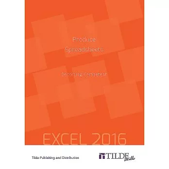 Produce Spreadsheets: Becoming Competent - Excel 2016