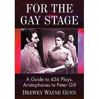 For the Gay Stage: A Guide to 456 Plays, Aristophanes to Peter Gill