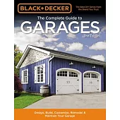Black & Decker the Complete Guide to Garages: Design, Build, Remodel & Maintain Your Garage: Includes 9 Complete Garage Plans