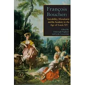 Francois Boucher: Sociability, Mondanite and the Academy in the Age of Louis XV