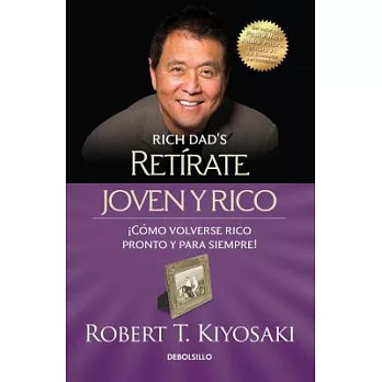 Retirate joven y rico/ Retire Young and Rich: Como Volverse Rico Pronto Y Para Siempre