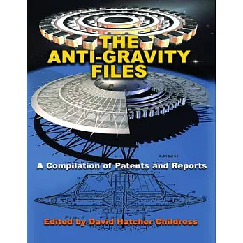 The Anti-Gravity Files: A Compilation of Patents and Reports