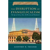 The Disruption of Evangelicalism: The Age of Torrey, Mott, McPherson and Hammond