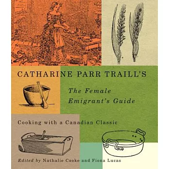 Catharine Parr Traill’s the Female Emigrant’s Guide: Cooking with a Canadian Classic