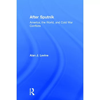After Sputnik: America, the World, and Cold War Conflicts
