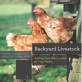 Backyard Livestock: Raising Good, Natural Food for Your Family