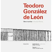 Teodoro González De León: Obra reunida / Collected Works