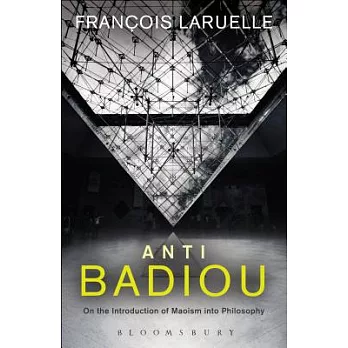 Anti-Badiou: The Introduction of Maoism Into Philosophy