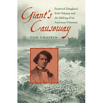 Giant’s Causeway: Frederick Douglass’s Irish Odyssey and the Making of an American Visionary