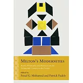 Milton’s Modernities: Poetry, Philosophy, and History from the Seventeenth Century to the Present