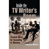 Inside the TV Writer’s Room: Practical Advice for Succeeding in Television