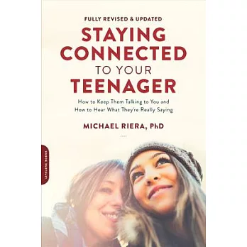 Staying Connected to Your Teenager: How to Keep Them Talking to You and How to Hear What They’re Really Saying