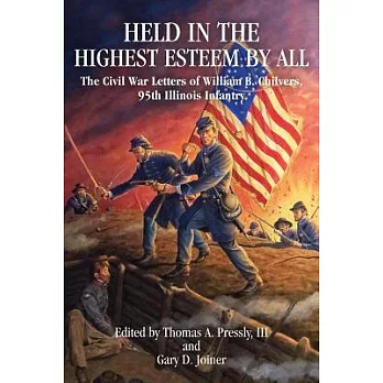Held in the Highest Esteem by All: The Civil War Letters of William B. Chilvers, 95th Illinois Infantry