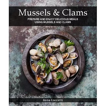 Mussels & Clams: Prepare and Enjoy Delicious Meals Using Mussels and Clams