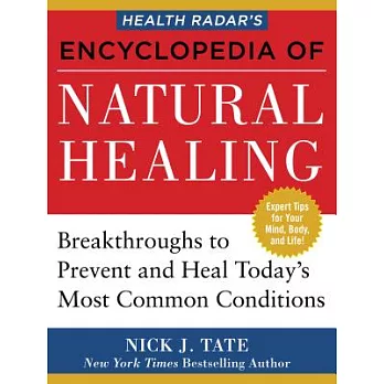Health Radar’s Encyclopedia of Natural Healing: Health Breakthroughs to Prevent and Treat Today’s Most Common Conditions