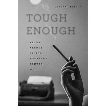 Tough Enough: Arbus, Arendt, Didion, McCarthy, Sontag, Weil