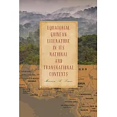 Equatorial Guinean Literature in Its National and Transnational Contexts