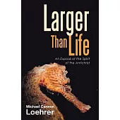 Larger Than Life: An Exposé of the Spirit of the Antichrist