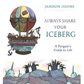 Always Share Your Iceberg: A Penguin’s Guide to Life
