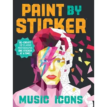 Paint by Sticker: Music Icons: Re-Create 12 Classic Photographs One Sticker at a Time!